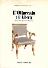 L'OTTOCENTO E IL LIBERTY Mobili arti decorative Costume Arredamento - Gorlich