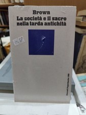 BROWN LA SOCIETÀ E IL SACRO NELLA TARDA ANTICHITÀ Einaudi Paperbacks