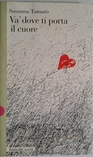 Susanna Tamaro. Va' dove ti porta il cuore.