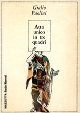 PAOLINI Giulio, Atto unico in tre quadri. Mazzotta 1979