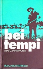 BEI TEMPI INNERHOFER FRANZ FELTRINELLI 1978 I NARRATORI DI FELTRINELLI RILEGATO
