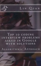 Top 10 coding interview problems asked in Google with solutions: Algorithmic Ap