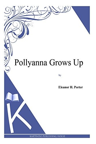 Pollyanna grows up - grows, up.by