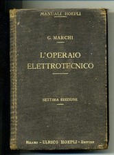 Marchi # MANUALE PRATICO PER L'OPERAIO ELETTROTECNICO # Hoepli 1919 *R