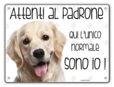 Cartello cane Golden Retriever ATTENTI AL PADRONE QUI L'UNICO NORMALE SONO IO