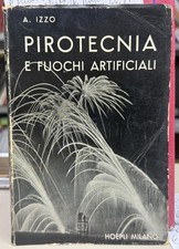 (Manuali) A. Izzo - PIROTECNICA E FUOCHI ARTIFICIALI - I EDIZIONE - Hoepli 1950