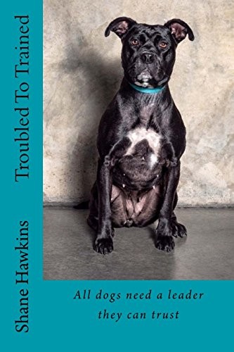 Troubled trained all dogs - to, trained:
