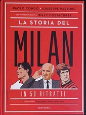 La storia del Milan in 50 ritratti Paolo Condò Giuseppe Pastore Centauria 2020