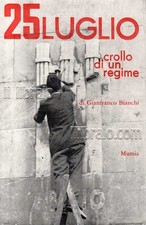 BIANCHI G. - 25 luglio, crollo di un regime - Mursia - 1967