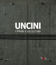 UNCINI, Giuseppe. I primi e gli ultimi, Silvana Editoriale 2011