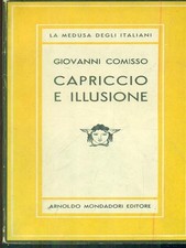 CAPRICCIO E ILLUSIONE PRIMA EDIZIONE  COMISSO GIOVANNI MONDADORI 1947