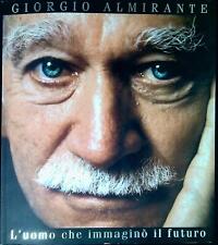 Giorgio Almirante : l'uomo che
