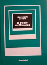 LA STRAGE DEI ROMANOV. I documenti terribili - Mino Milani - Mondadori 1972