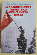 LA GRANDE GUERRA PATRIOTTICA DELL'ARMATA ROSSA 1942-45 - GLANTZ/HOUSE - LEG 2019