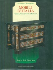 MOBILI D'ITALIA. GOTICO RINASCIMENTO E BAROCCO PRIMA EDIZIONE  WANNENES GIACOMO