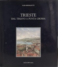 Libro - BRESSANUTTI Aldo - TRIESTE DAL TIMAVO A PUNTA GROSSA.