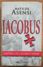 Iacobus Matilde Asensi 1° edizione Sonzogno 2005 romanzo storico Templari