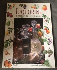 Liquorini e Grappe da fare in casa Manuale Pratico di come fare un Liquore Libro