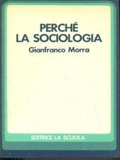 PERCHE' LA SOCIOLOGIA MORRA GIANFRANCO EDITRICE LA SCUOLA 1980  BROSSURA