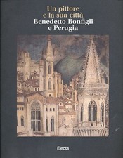 Un pittore e la sua città. Benedetto Bonfigli e Perugia. Hrsg.: Vittoria Garibal