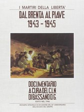 martiri della liberta dal brenta al piave 1943 1945 documentario a cura del cln