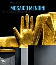 Mosaico Mendini. Progetti e opere dalla Fondazione Bisazza - Italiano/Inglese