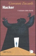 Hacker. Il richiamo della libertà - Ziccardi Giovanni