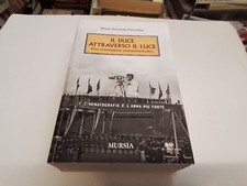 E. A. CICCINO IL DUCE ATTRAVERSO IL LUCE. Mursia, 2010, 29l24