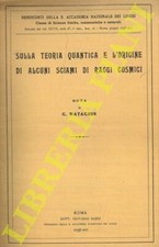 WATAGHIN G. - Sulla teoria quantica e l'origine di alcuni sciami di raggi cosmi