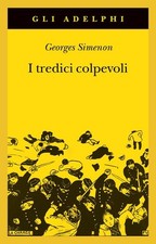 I TREDICI COLPEVOLI  - SIMENON GEORGES - Adelphi