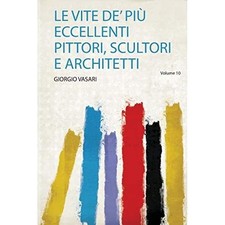Vite De' Pi Eccellenti Pittori, Scultori E Architetti - Italian Language Trade P