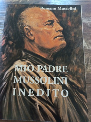Mio padre mussolini inedito - mussolini,