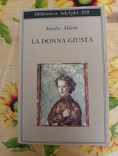 La  Donna Giusta - Sandor Marai - Ed. Adelphi 2004 1° Edizione 