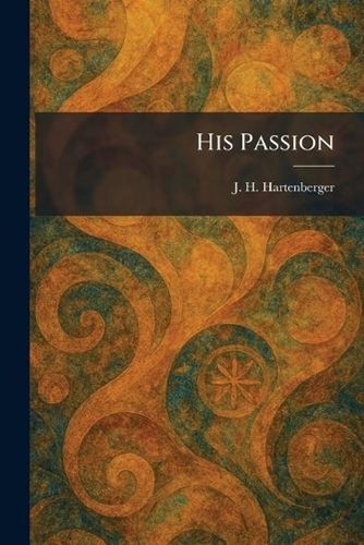 His passion h - his, by