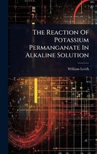 The Reaction Of Potassium Permanganate In Alkaline Solution by William Lerch Har