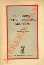 Produzione e vita di fabbrica nell'URSS. Atti del Convegno di informazione sul