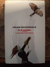 Io e Mabel ovvero l'arte della falconeria H. Macdonald EINAUDI 2016 COME NUOVO