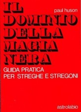 LIBRO IL DOMINIO DELLA MAGIA NERA - GUIDA PRATICA - PAUL HUSON