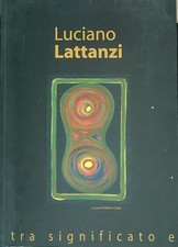 LUCIANO LATTANZI TRA SIGNIFICATO E SIGNIFICANTI COSTA MARIO CALEIDOSCOPIO 2006