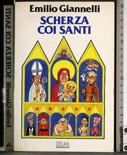 SCHERZA COI SANTI. EMILIO GIANNELLI. MONDADORI. 1ED.