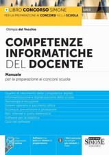 Competenze informatiche del docente. Manuale per la preparazione ai concor...