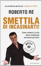 Roberto Re - Smettila di incasinarti! - Mondadori