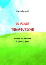 Libri Oprandi Lory - 20 Fiabe Terapeutiche. Adatte Alle Tecniche Di (Auto) Ipnos