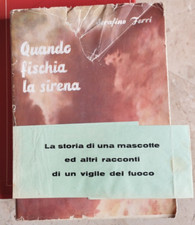 QUANDO FISCHIA LA SIRENA di SERAFINO FERRI RACCONTI DI UN VIGILE DEL FUOCO -1953
