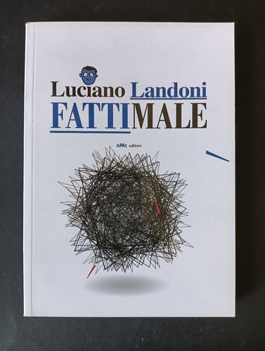 Luciano landoni fatti male gmc - fatti,