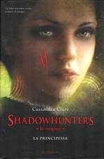 La principessa. Le origini. Shadowhunters di Clare, Cassandra ed. Mondadori (...
