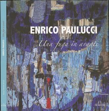 PAULUCCI ENRICO "UNA FUGA IN AVANTI  Acqui Terme, Liceo Saracco 2013 - CATALOGO