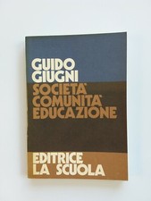 Guido Giugni-Società,Comunita',Educazione, Ed. La Scuola, Brescia, 1986, pp. 199