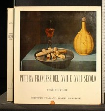 PITTURA FRANCESE DEL XVII E XVIII SECOLO. René Huyghe. Istituto D'Arti Grafiche.