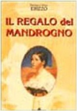 Libro - Pierluigi Erizzo / Ettore Erizzo - Il Regalo Del Mandrogno  - Araba Feni